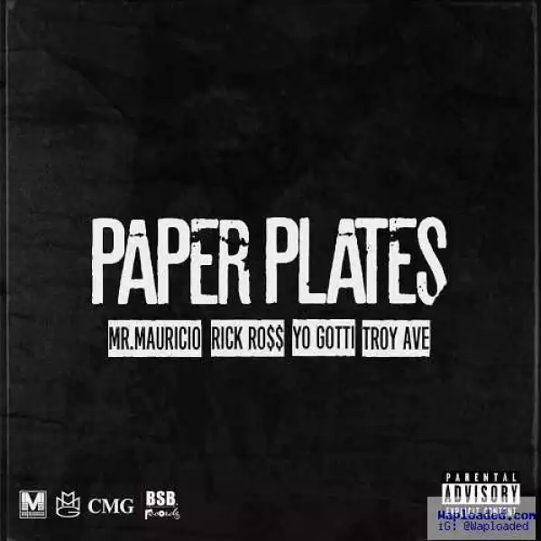Mr. Mauricio - Paper Plates Ft. Rick Ross, Troy Ave & Yo Gotti